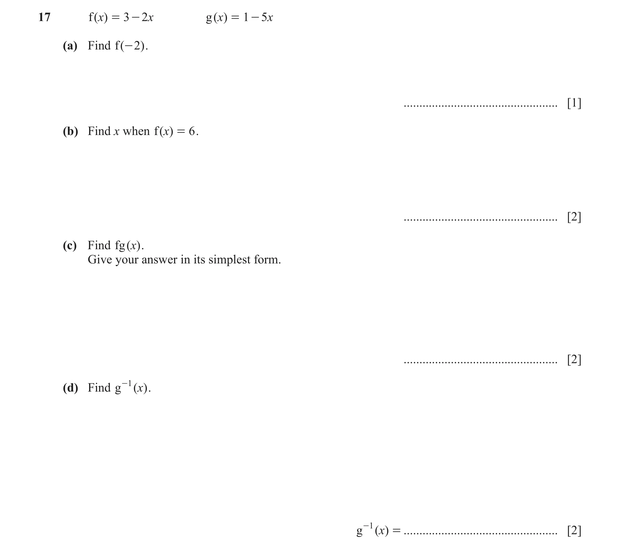 Question 47: f ( )x = 3 - 2x g ( )x = 1 - 5x (a) Find f ( - 2 ) . ................................................. [1] (b) Find x when f ( )x = 6 . ...…