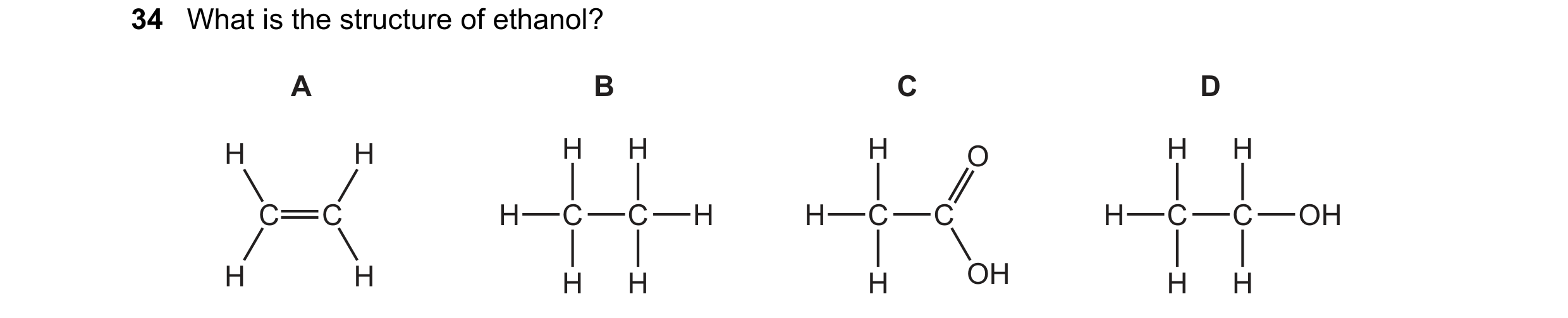 Question 3: What is the structure of ethanol? A B C D H H H H H O H H C C H C C H H C C H C C OH H H H H H OH H H