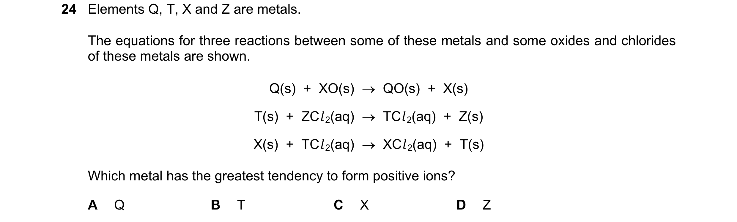 Question 27: Elements Q, T, X and Z are metals. The equations for three reactions between some of these metals and some oxides and chlorides of these me…