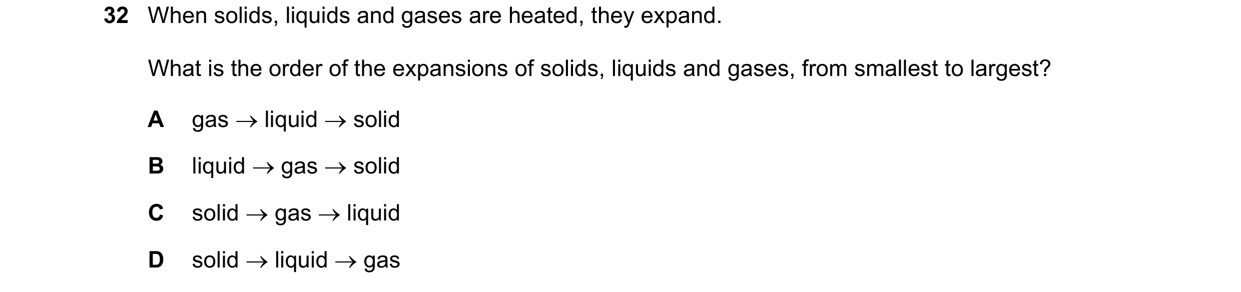 Question 24: When solids, liquids and gases are heated, they expand. What is the order of the expansions of solids, liquids and gases, from smallest to …