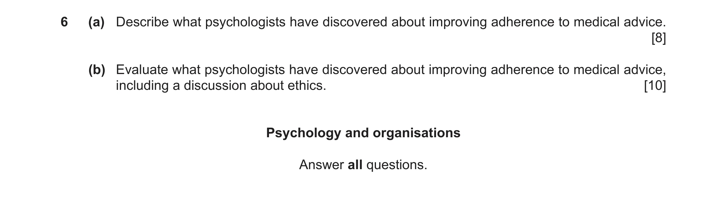 Question 8: (a) Describe what psychologists have discovered about improving adherence to medical advice. [8] (b) Evaluate what psychologists have disco…
