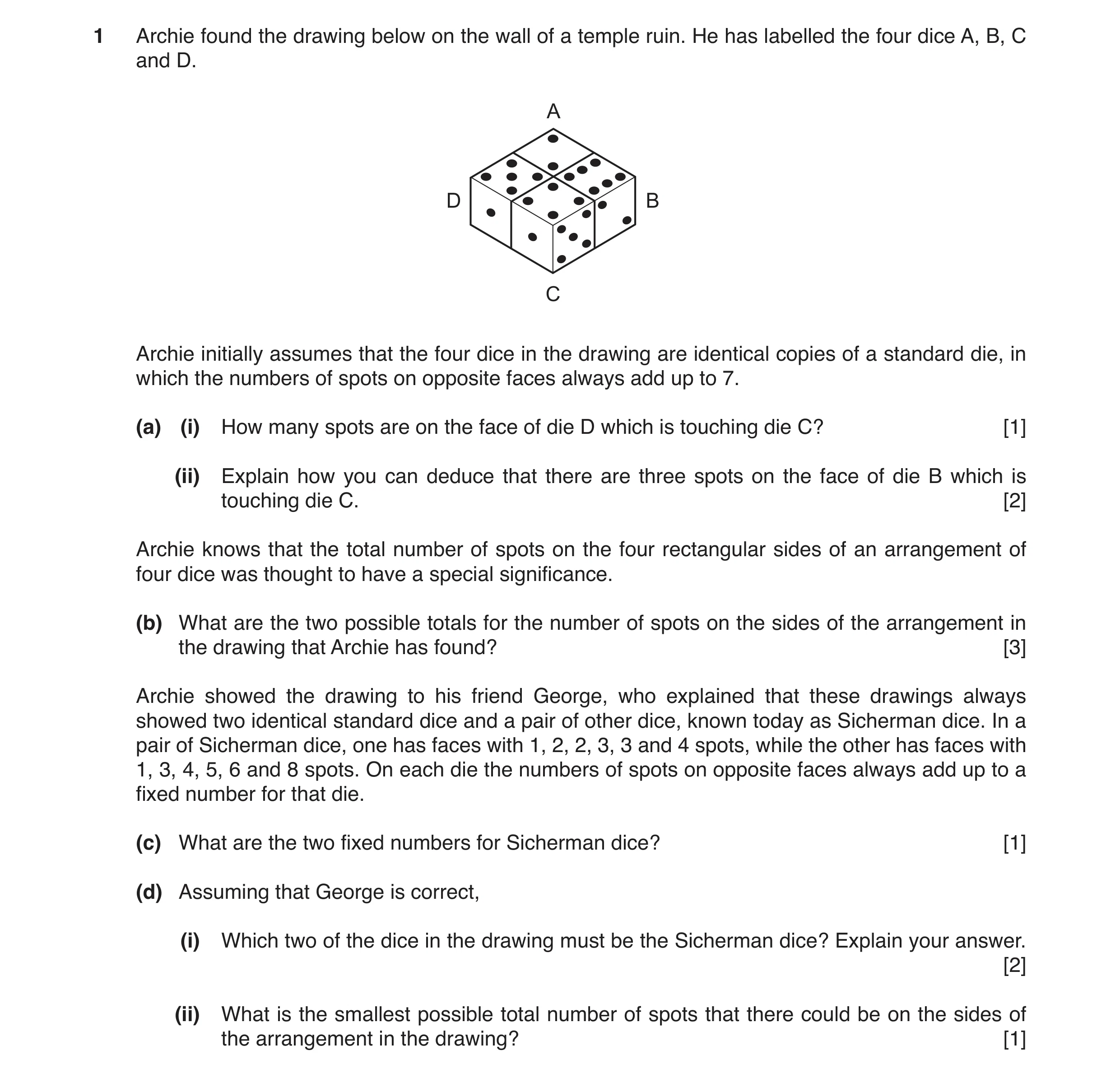 Question 27: Archie found the drawing below on the wall of a temple ruin. He has labelled the four dice A, B, C and D. A D B C Archie initially assumes …