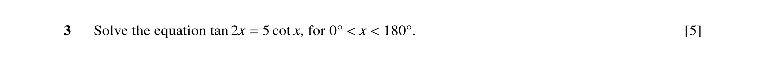 Question 35: Solve the equation tan 2x 5 cot x, for x [5] = 0Å < < 180Å.