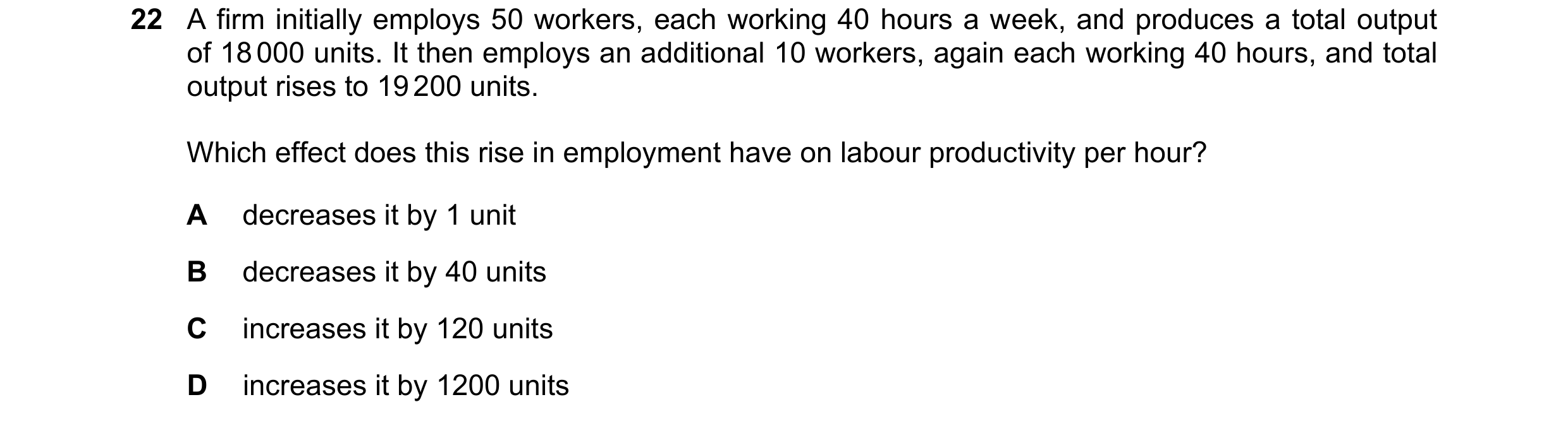 Question 35: A firm initially employs 50 workers, each working 40 hours a week, and produces a total output of 18 000 units. It then employs an addition…