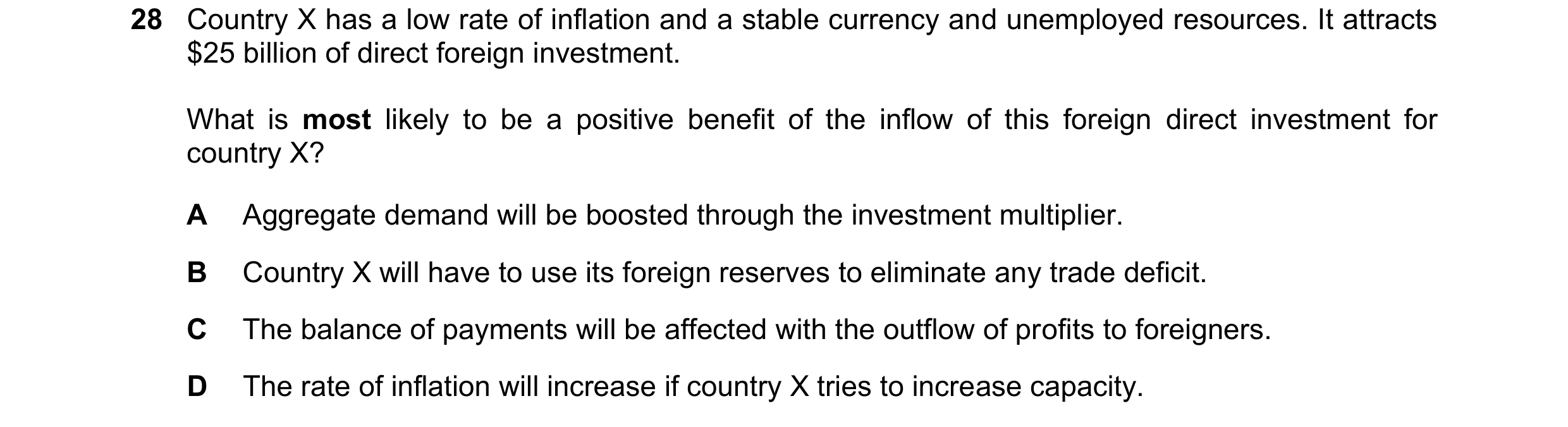 Question 13: Country X has a low rate of inflation and a stable currency and unemployed resources. It attracts $25 billion of direct foreign investment.…