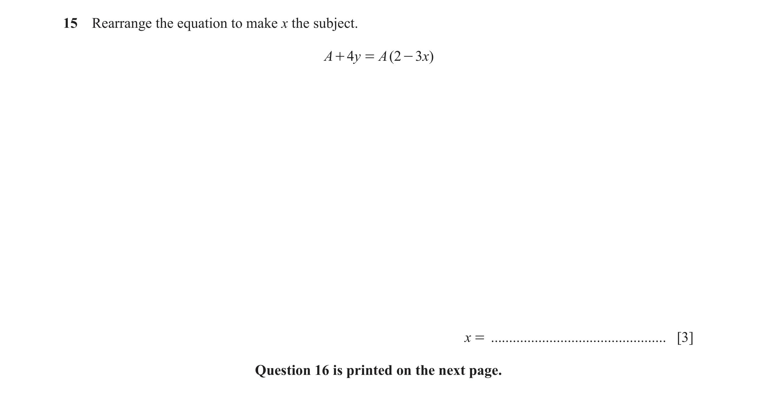 Question 33: Rearrange the equation to make x the subject. A + 4y = A ( 2 - 3x) x = ................................................ [3] Question 16 is …