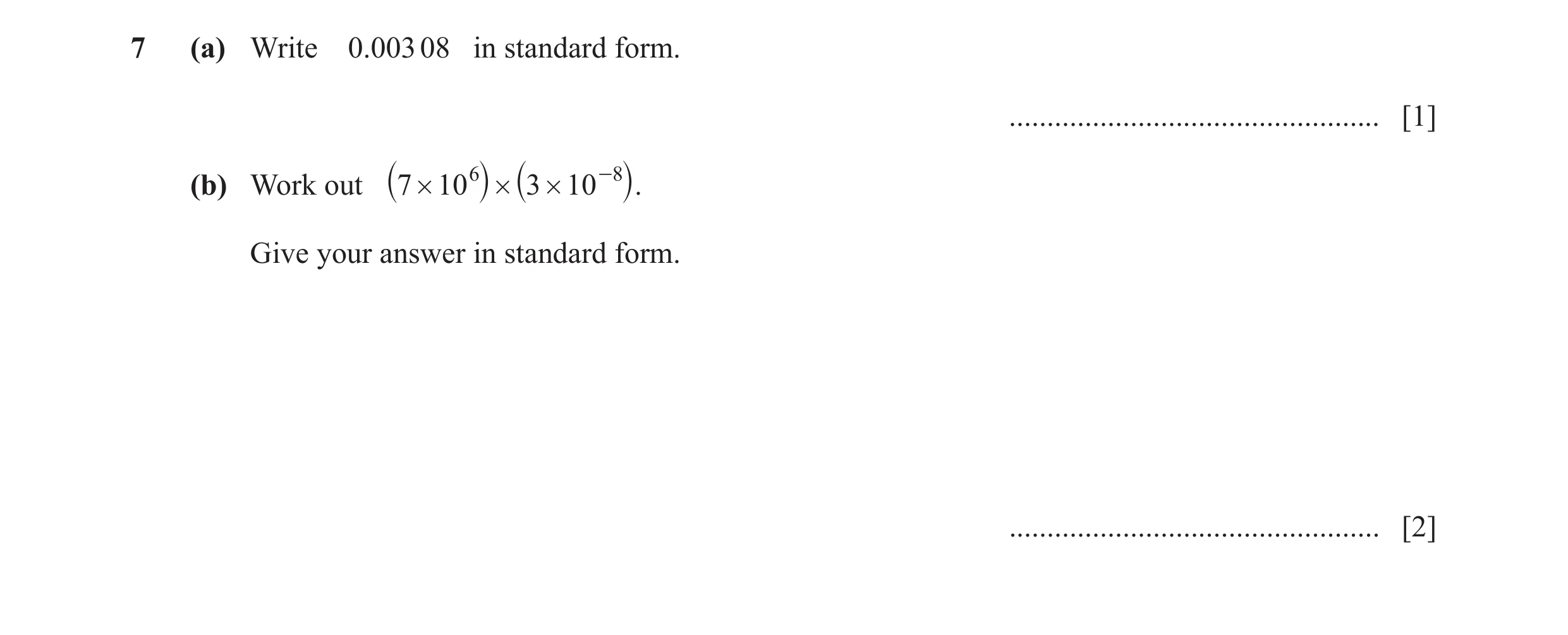 Question 18: (a) Write 0.003 08 in standard form. ................................................. [1] (b) Work out 7 # 10 6 # 3 # 10 -8 ` j ` j. Give …