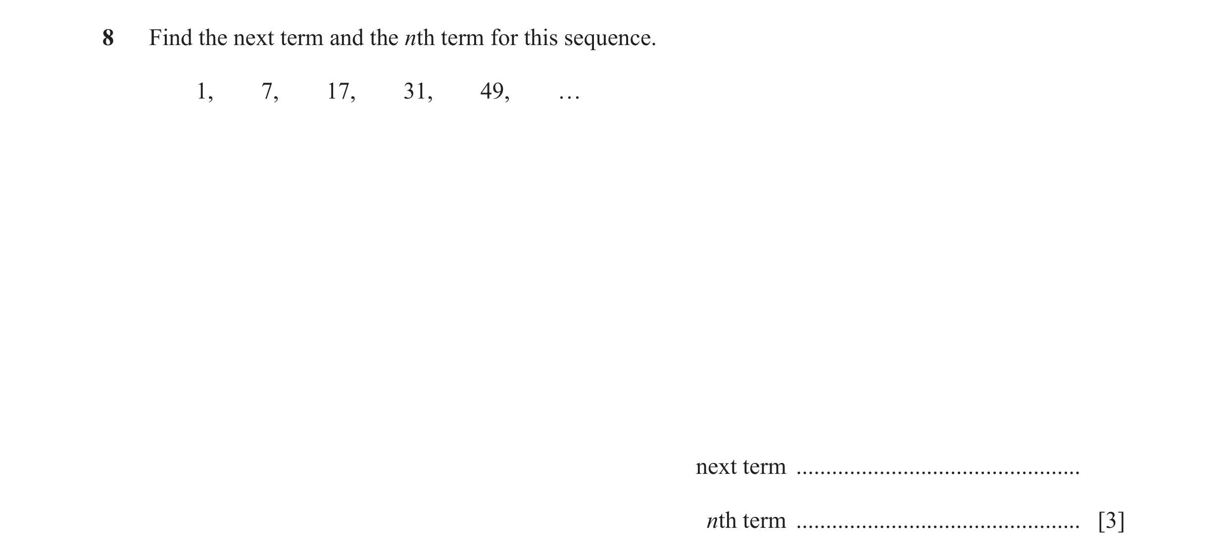 Question 7: Find the next term and the nth term for this sequence. 1, 7, 17, 31, 49, … next term ................................................ nth t…