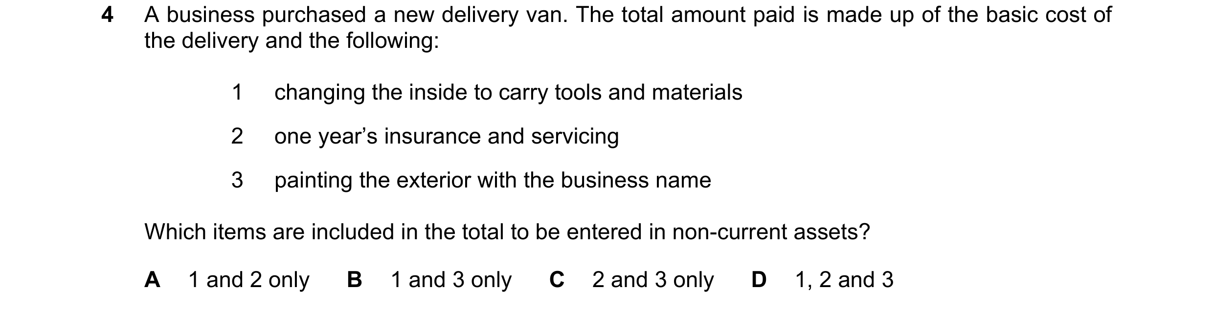 Question 199: A business purchased a new delivery van. The total amount paid is made up of the basic cost of the delivery and the following: 1 changing t…