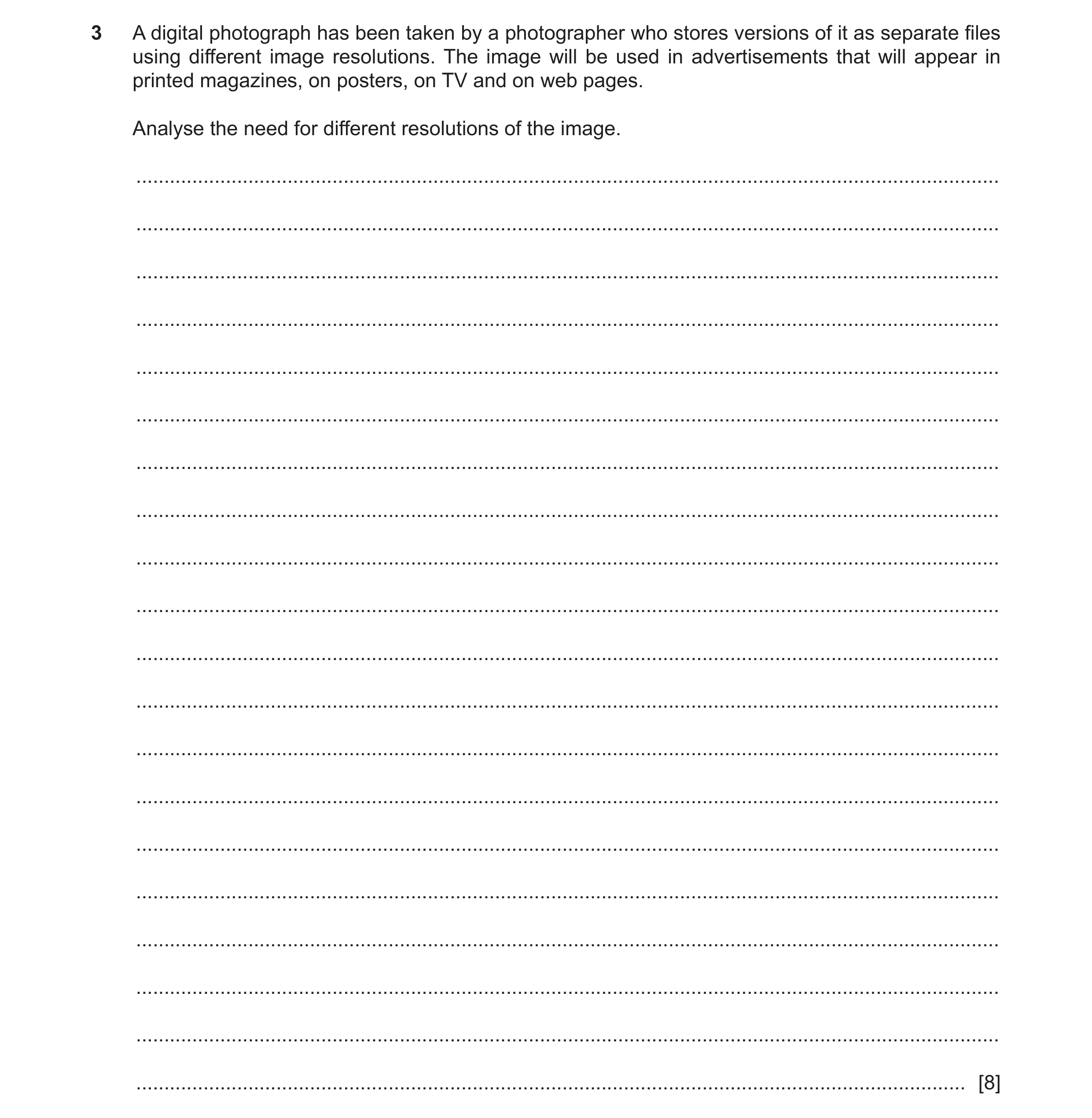 Question 10: A digital photograph has been taken by a photographer who stores versions of it as separate files using different image resolutions. The im…