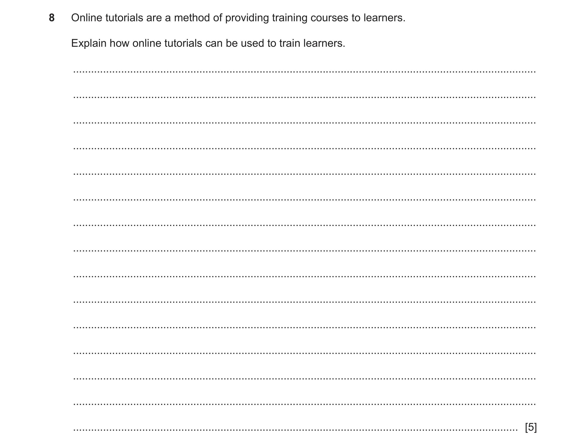 Question 7: Online tutorials are a method of providing training courses to learners. Explain how online tutorials can be used to train learners. ......…