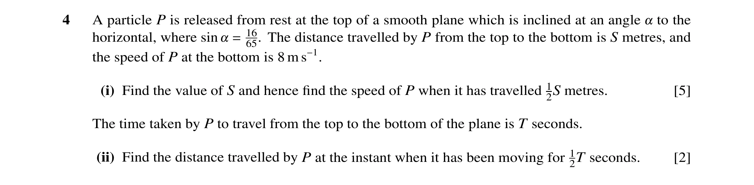 Question 98: A particle P is released from rest at the top of a smooth plane which is inclined at an angle to the horizontal, where sin = 1665. The dist…