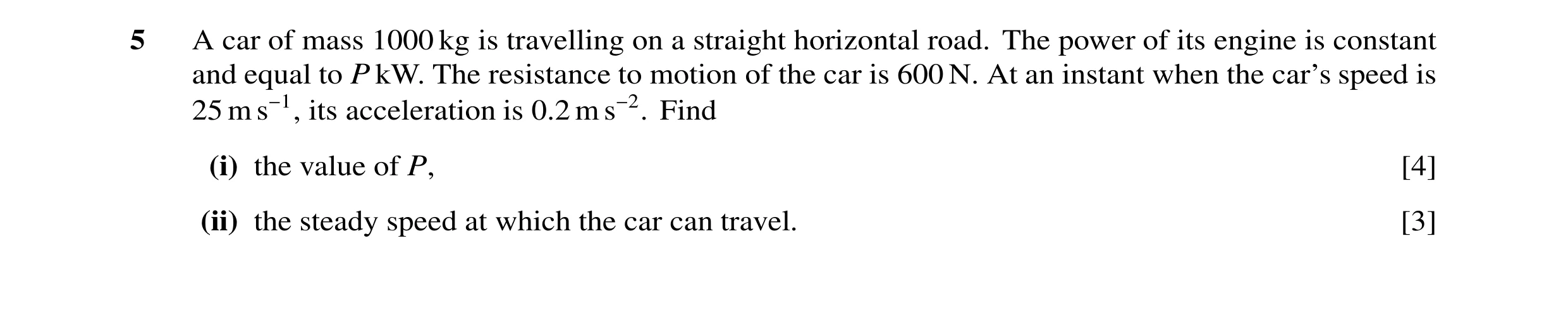 Question 99: A car of mass 1000 kg is travelling on a straight horizontal road. The power of its engine is constant and equal to P kW. The resistance to…