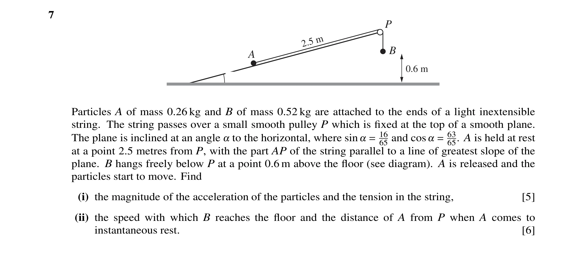 Question 101: P 2.5m B A 0.6 m Particles A of mass 0.26 kg and B of mass 0.52 kg are attached to the ends of a light inextensible string. The string pass…