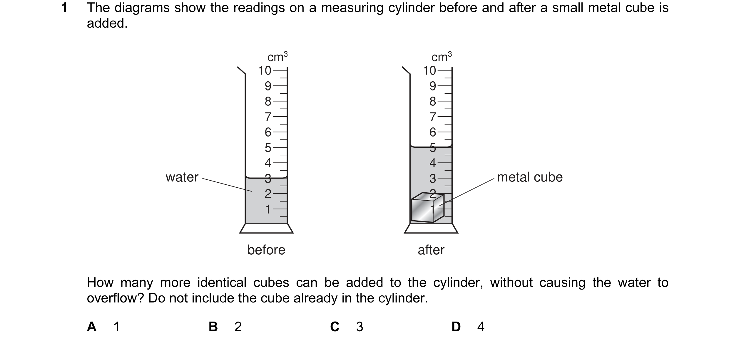Question 56: The diagrams show the readings on a measuring cylinder before and after a small metal cube is added. cm3 cm3 10 10 9 9 8 8 7 7 6 6 5 5 4 4 …