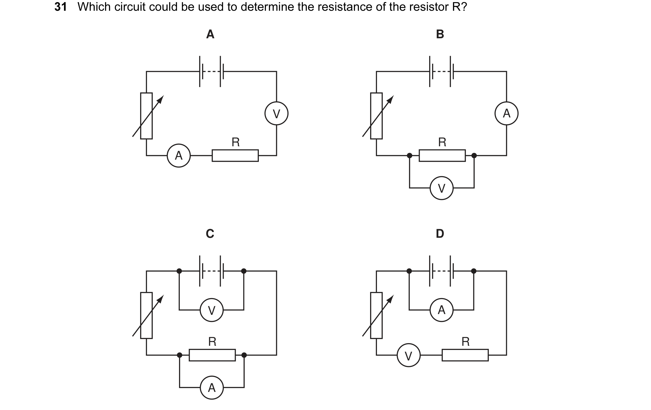 Question 103: Which circuit could be used to determine the resistance of the resistor R? A B V A R R A V C D V A R R V A