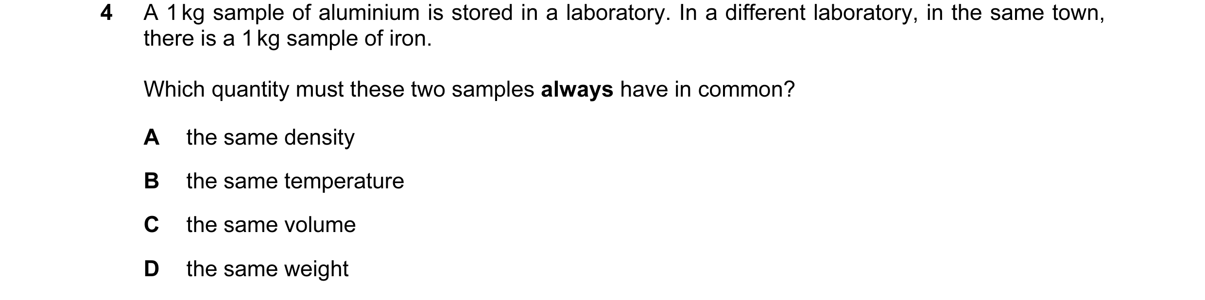 Question 49: A 1 kg sample of aluminium is stored in a laboratory. In a different laboratory, in the same town, there is a 1 kg sample of iron. Which qu…