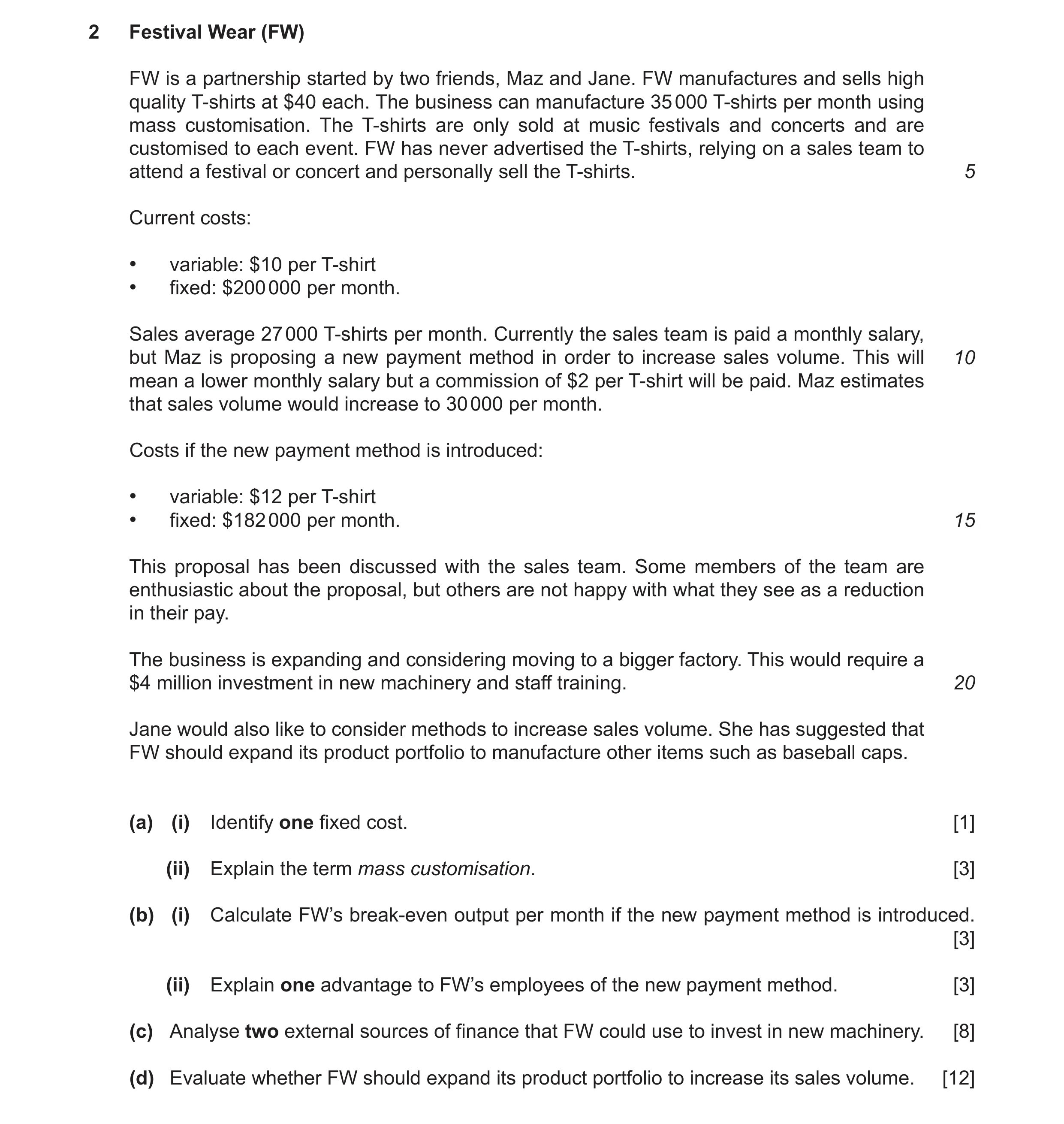 Question 9: Festival Wear (FW) FW is a partnership started by two friends, Maz and Jane. FW manufactures and sells high quality T-shirts at $40 each. T…