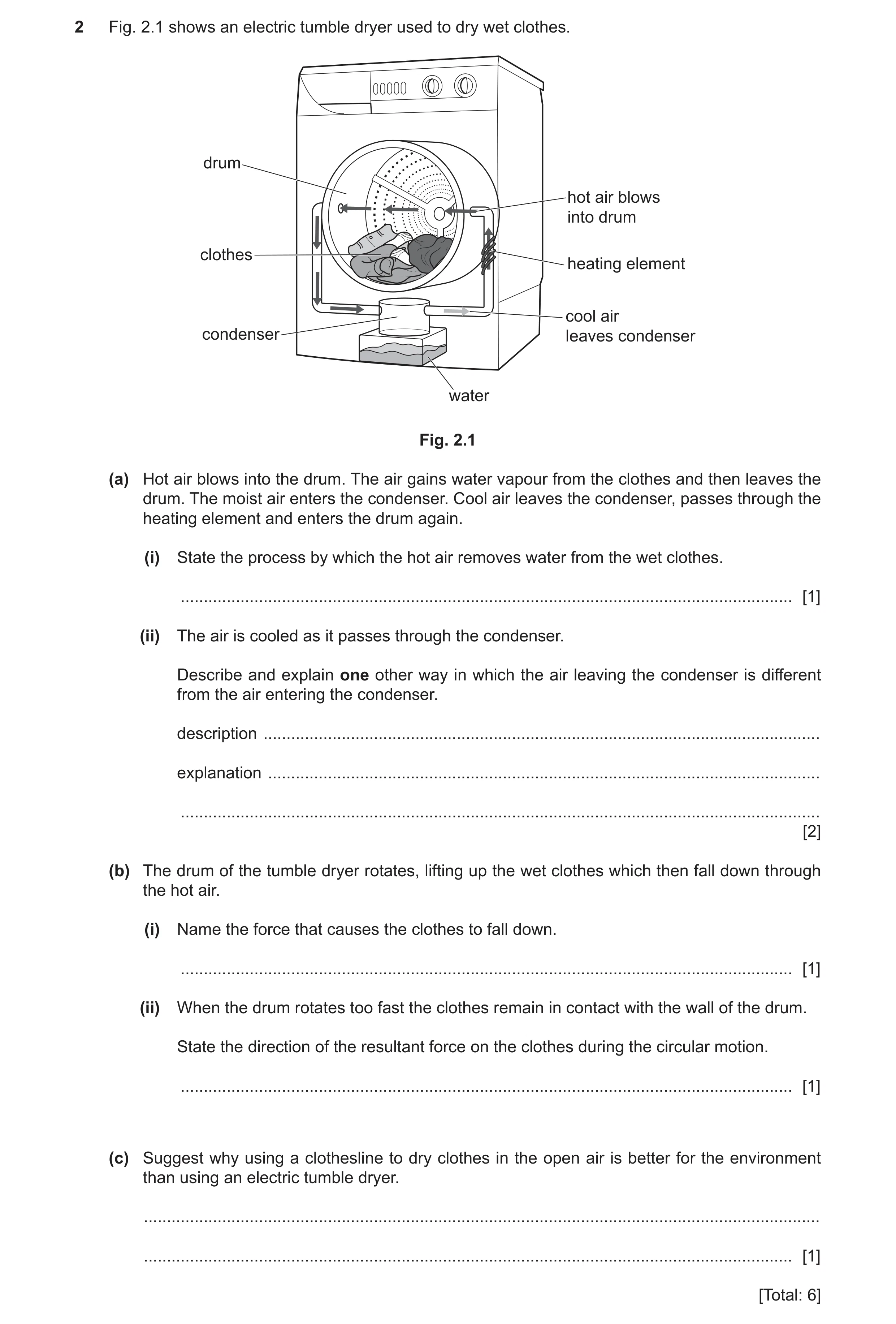 Question 38: Fig. 2.1 shows an electric tumble dryer used to dry wet clothes. drum hot air blows into drum clothes heating element cool air condenser le…
