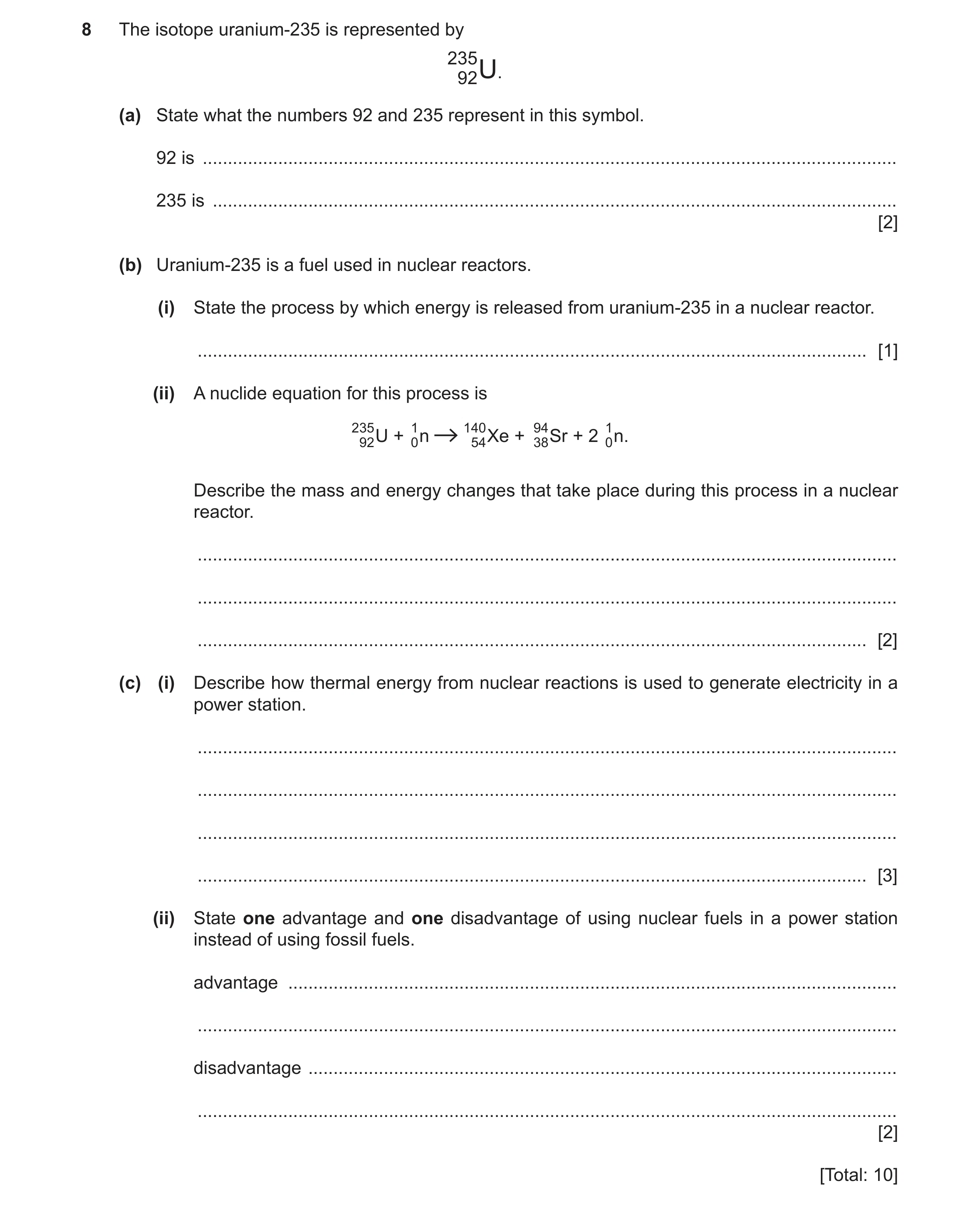 Question 27: The isotope uranium-235 is represented by 235 92 U. (a) State what the numbers 92 and 235 represent in this symbol. 92 is .................…