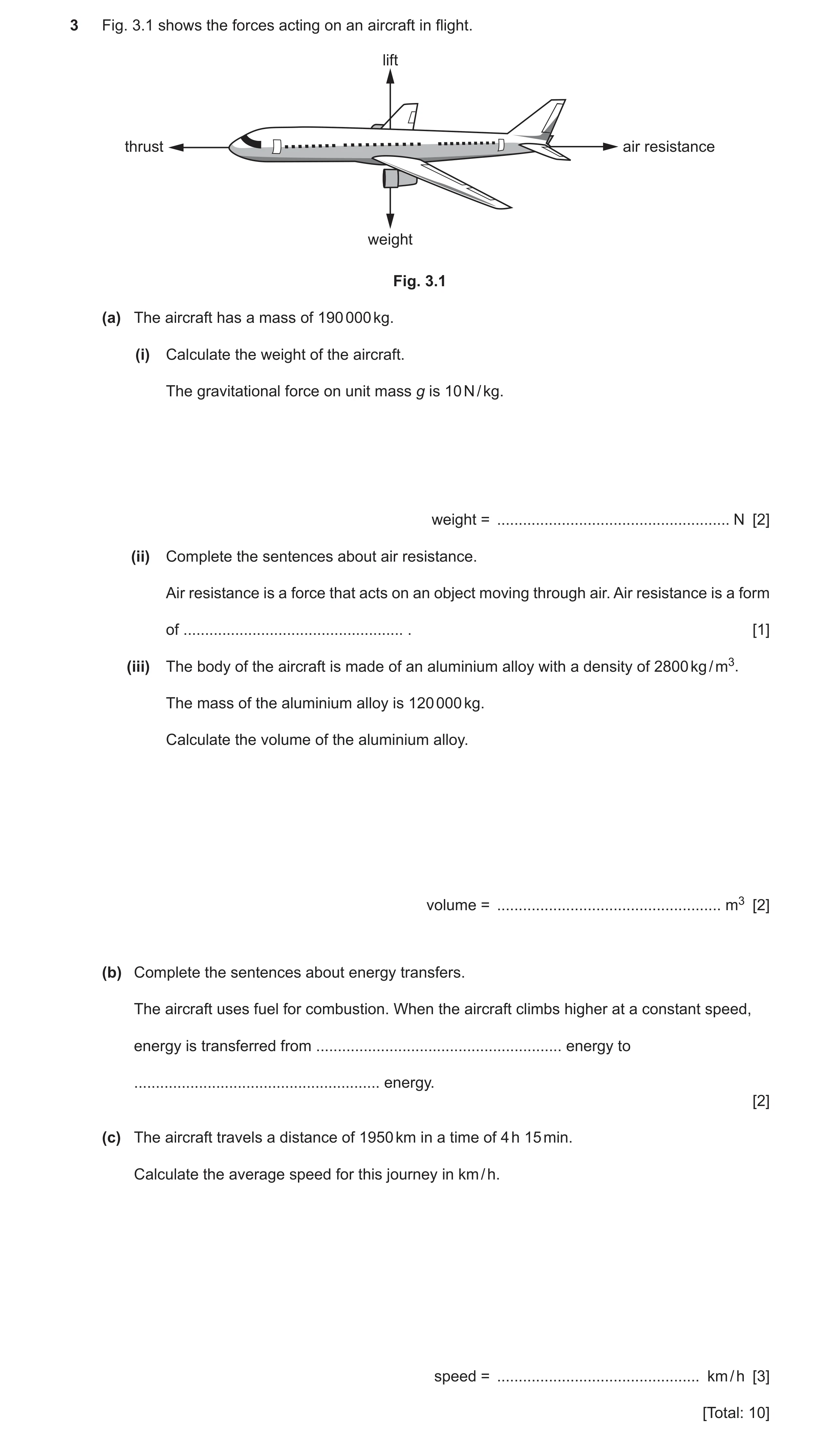 Question 11: Fig. 3.1 shows the forces acting on an aircraft in flight. lift thrust air resistance weight Fig. 3.1 (a) The aircraft has a mass of 190 00…