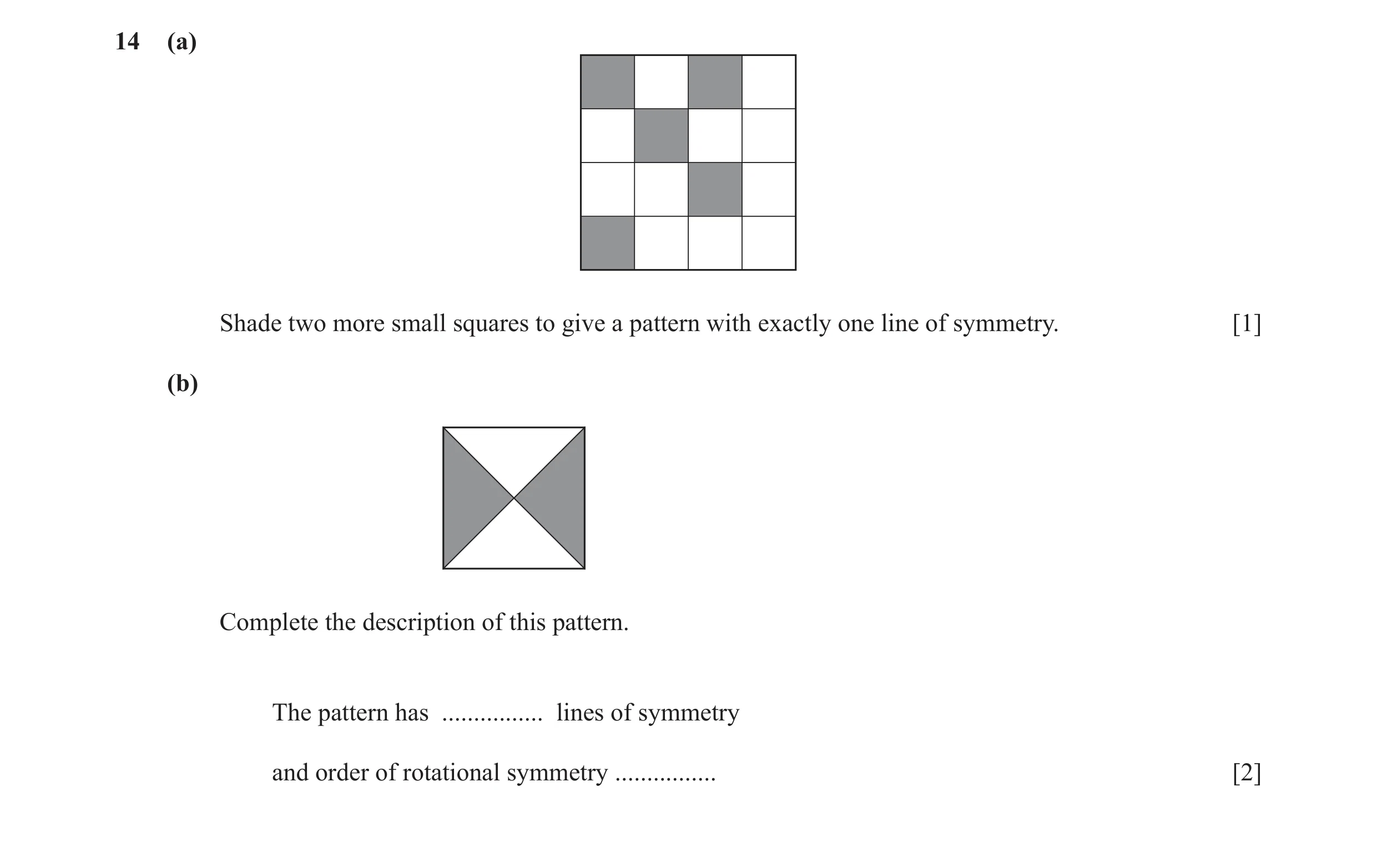 Question 39: (a) Shade two more small squares to give a pattern with exactly one line of symmetry. [1] (b) Complete the description of this pattern. The…