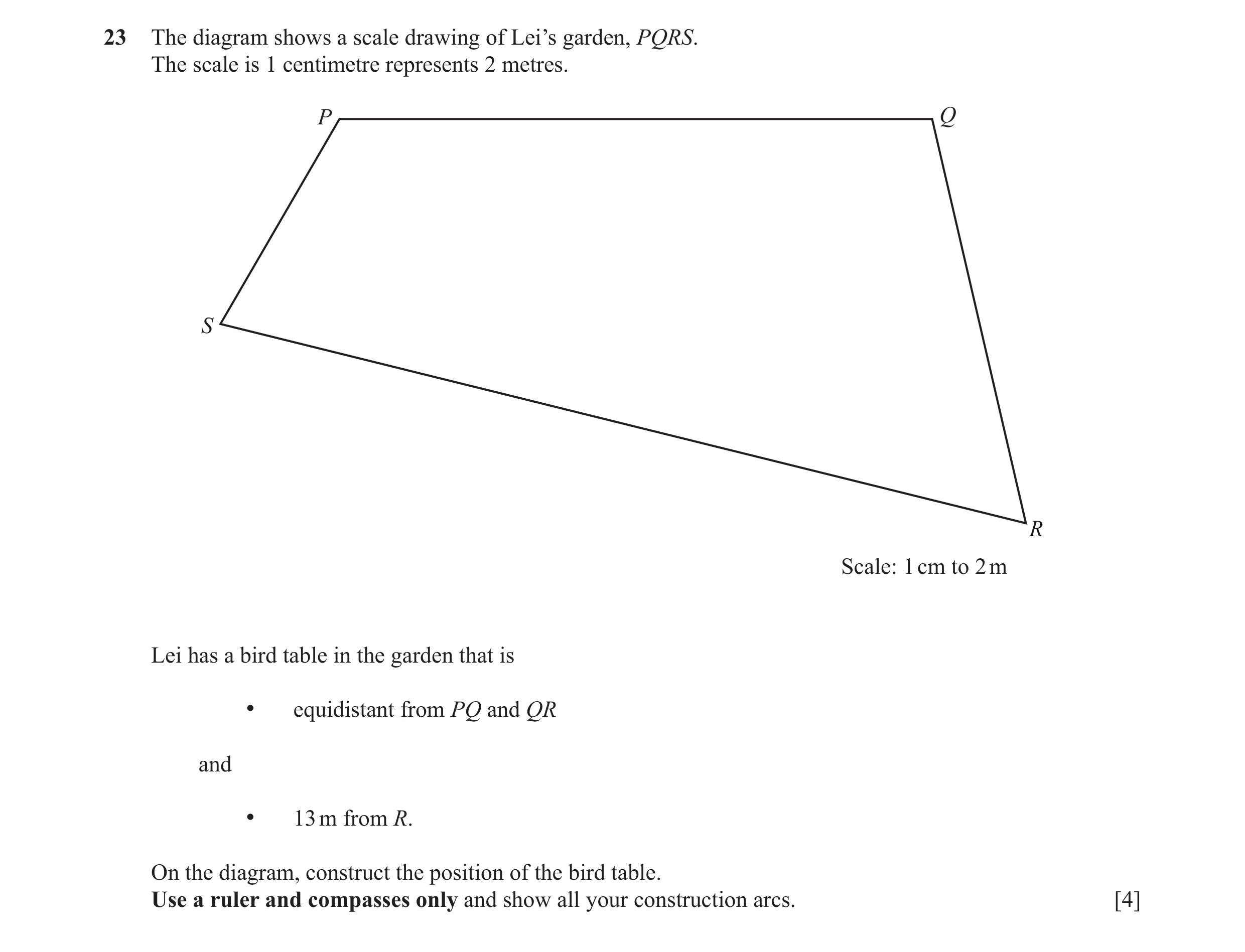 Question 28: The diagram shows a scale drawing of Lei’s garden, PQRS. The scale is 1 centimetre represents 2 metres. P Q S R Scale: 1 cm to 2 m Lei has …
