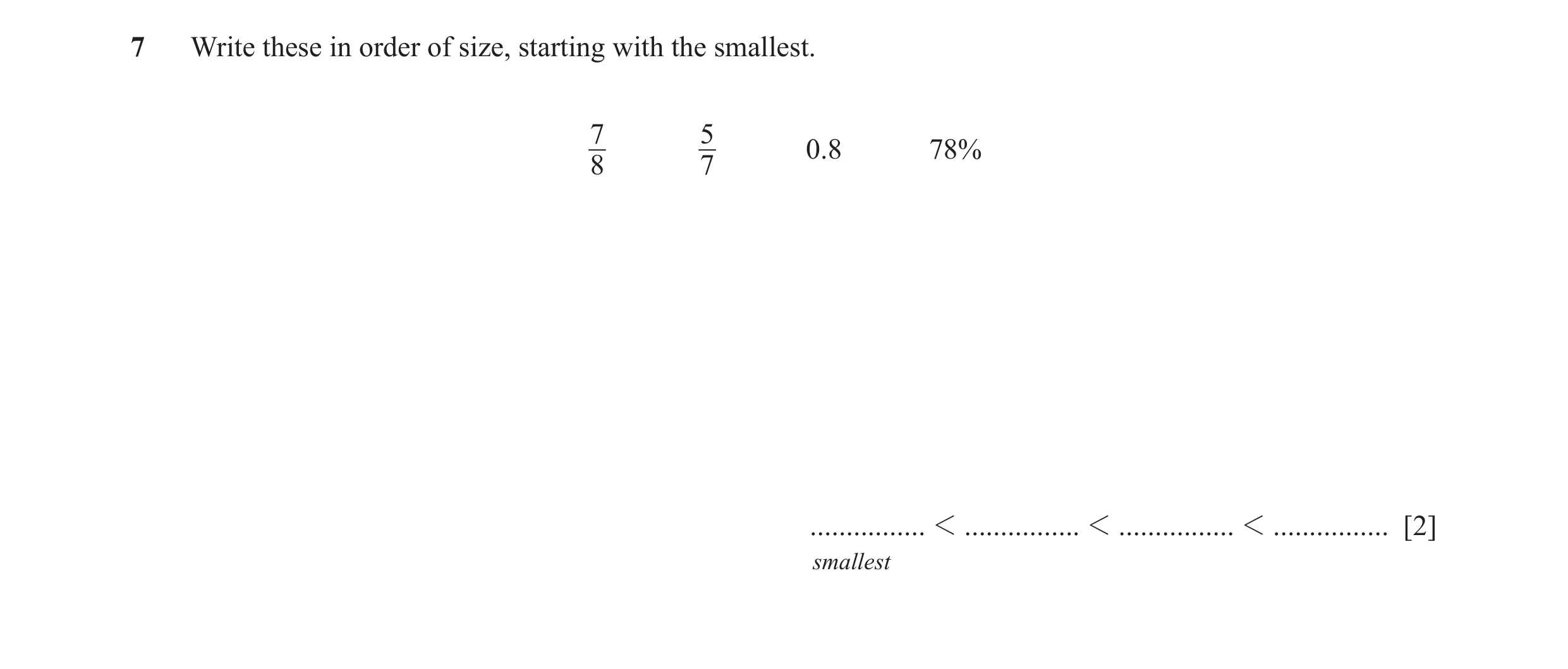Question 106: Write these in order of size, starting with the smallest. 7 5 0.8 78% 8 7 ................ 1 ................ 1 ................ 1 ........…