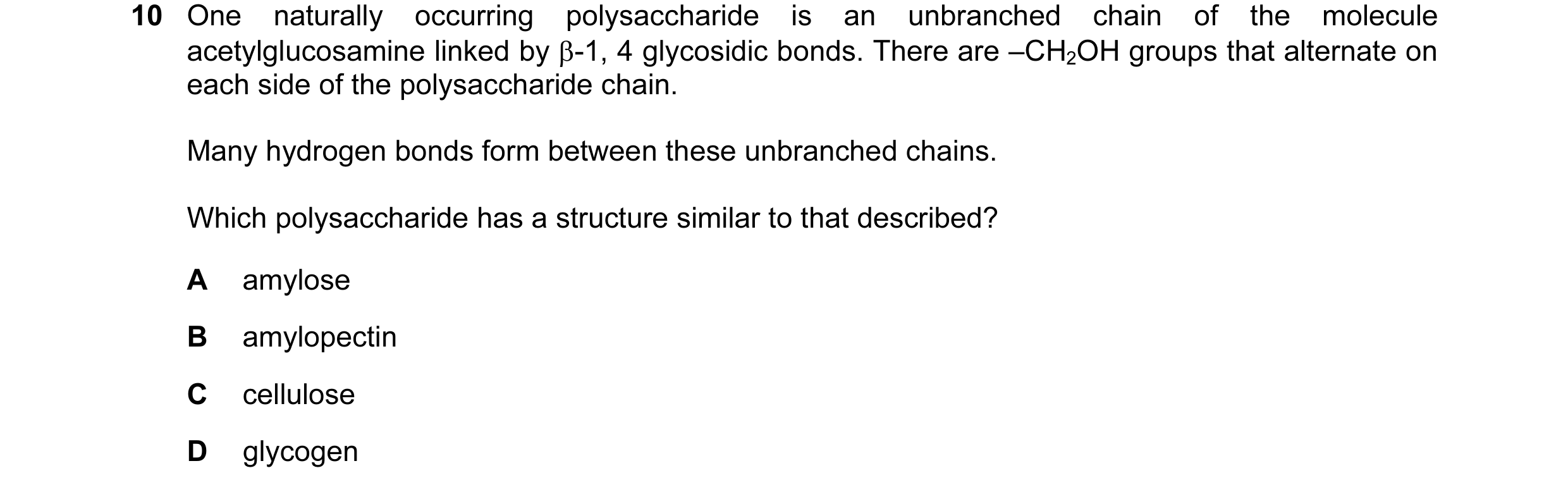 Question 83: One naturally occurring polysaccharide is an unbranched chain of the molecule acetylglucosamine linked by β-1, 4 glycosidic bonds. There ar…