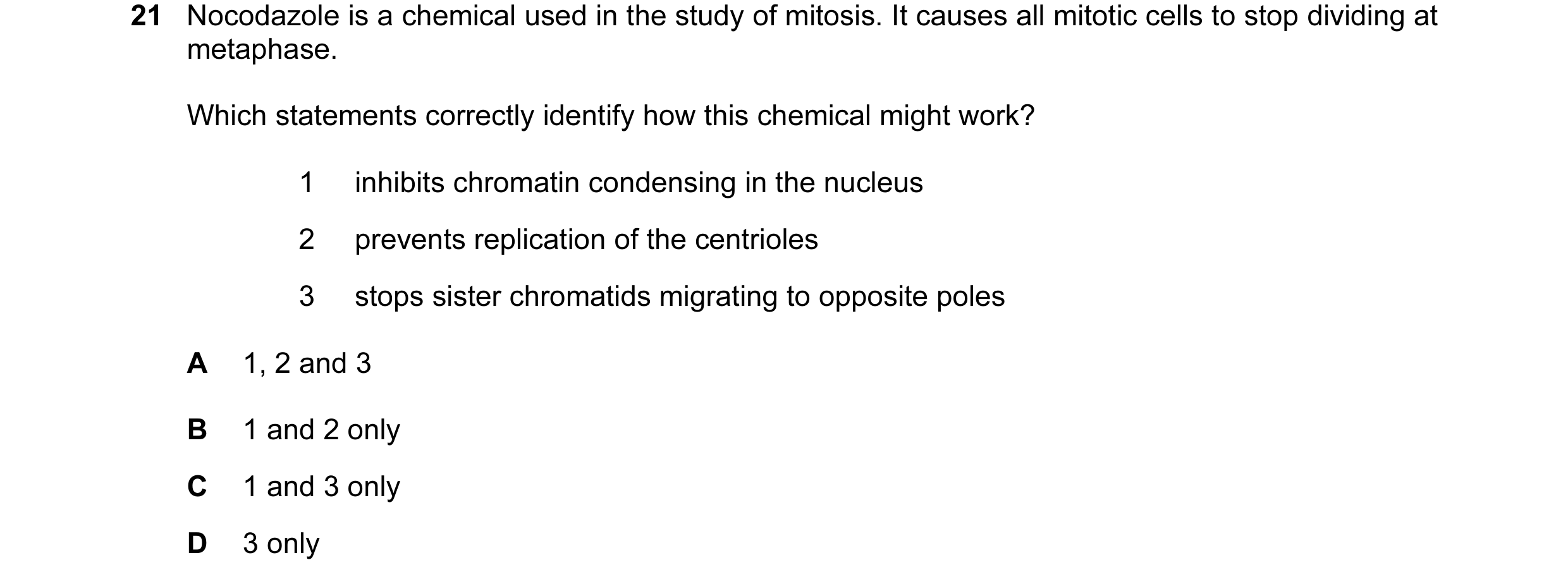 Question 28: Nocodazole is a chemical used in the study of mitosis. It causes all mitotic cells to stop dividing at metaphase. Which statements correctl…
