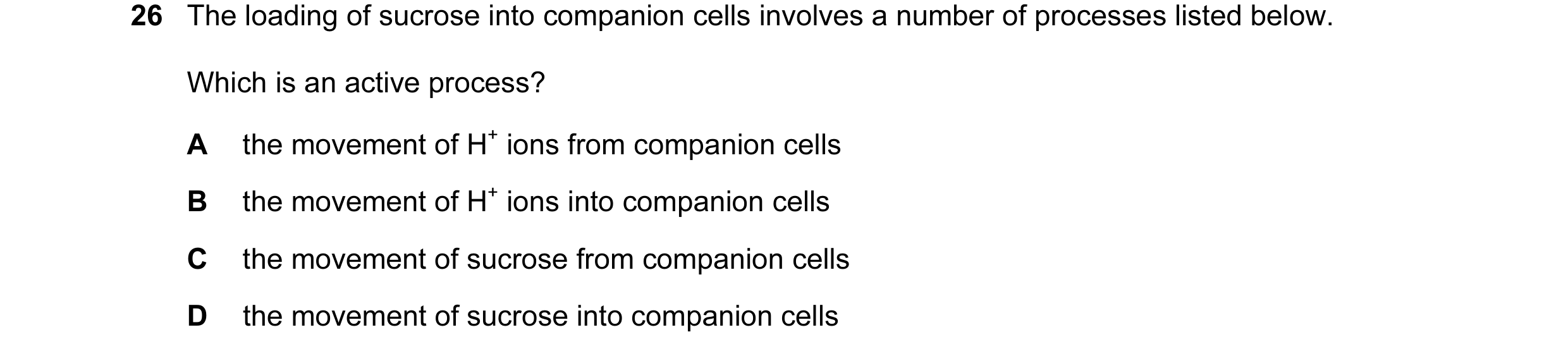 Question 67: The loading of sucrose into companion cells involves a number of processes listed below. Which is an active process? A the movement of H+ i…