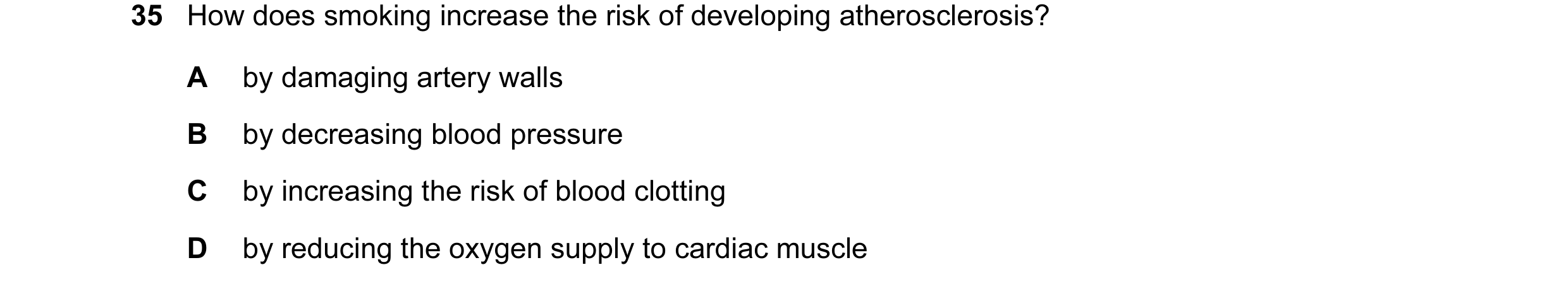 Question 38: How does smoking increase the risk of developing atherosclerosis? A by damaging artery walls B by decreasing blood pressure C by increasing…