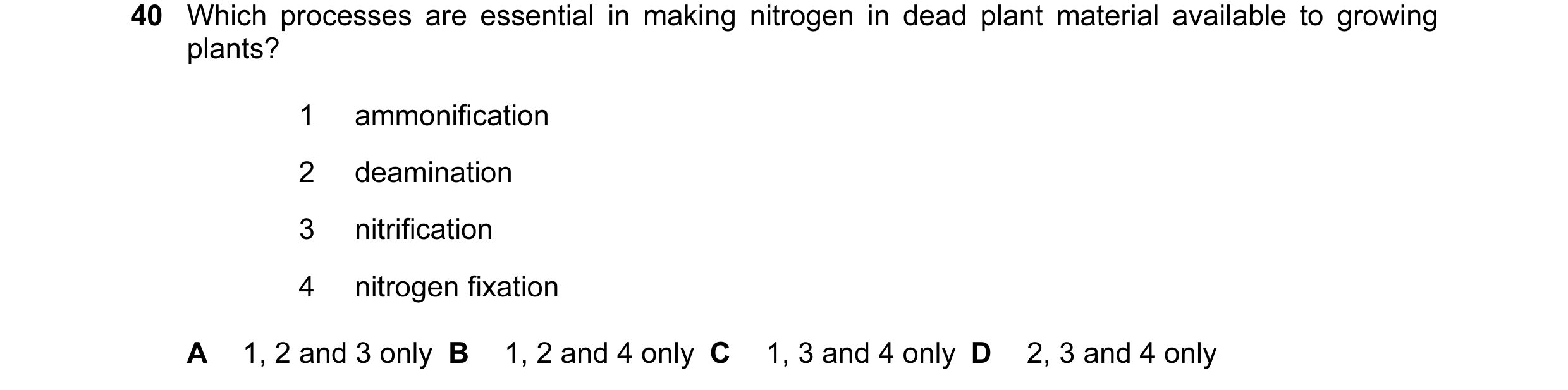 Question 46: Which processes are essential in making nitrogen in dead plant material available to growing plants? 1 ammonification 2 deamination 3 nitri…