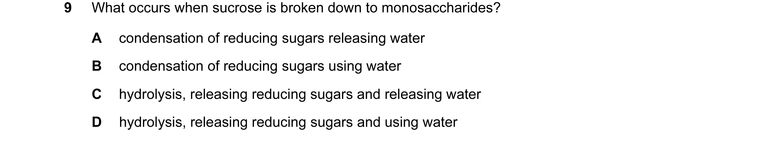Question 82: What occurs when sucrose is broken down to monosaccharides? A condensation of reducing sugars releasing water B condensation of reducing su…