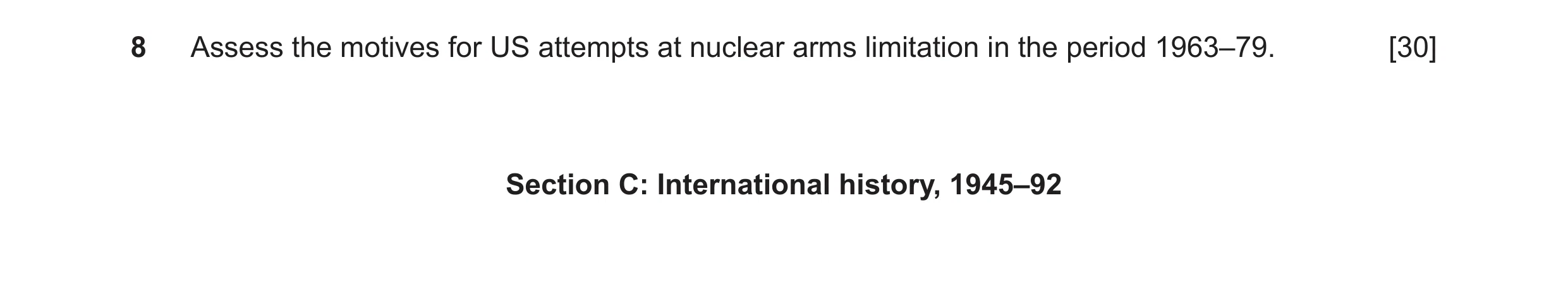 Question 88: Assess the motives for US attempts at nuclear arms limitation in the period 1963–79. [30] Section C: International history, 1945–92