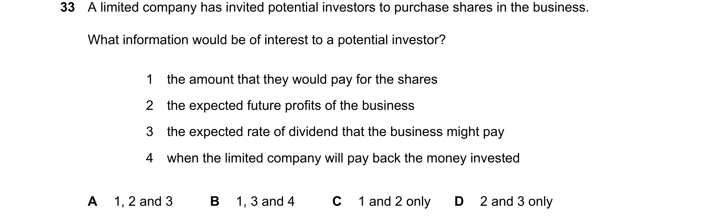 Question 13: A limited company has invited potential investors to purchase shares in the business. What information would be of interest to a potential …
