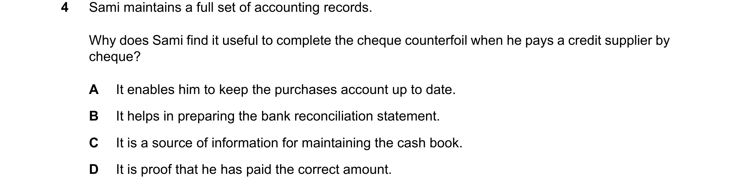 Question 33: Sami maintains a full set of accounting records. Why does Sami find it useful to complete the cheque counterfoil when he pays a credit supp…