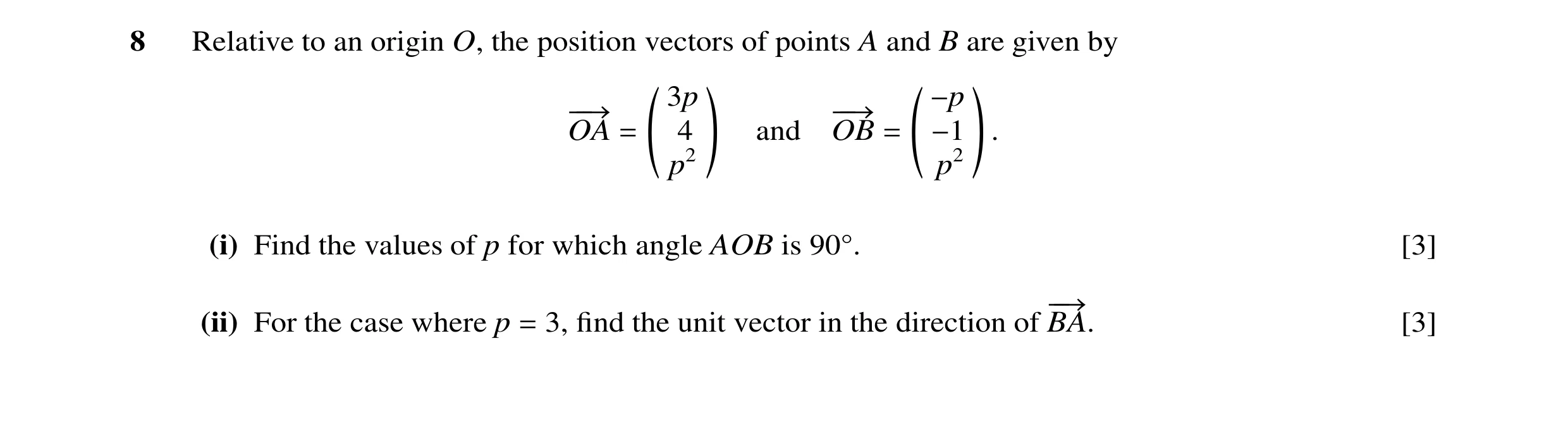 Question 18: Relative to an origin O, the position vectors of points A and B are given by ` a ` a 3p −p −−→ −−→ OA = 4 and OB = −1 . p2 p2 (i) Find the …