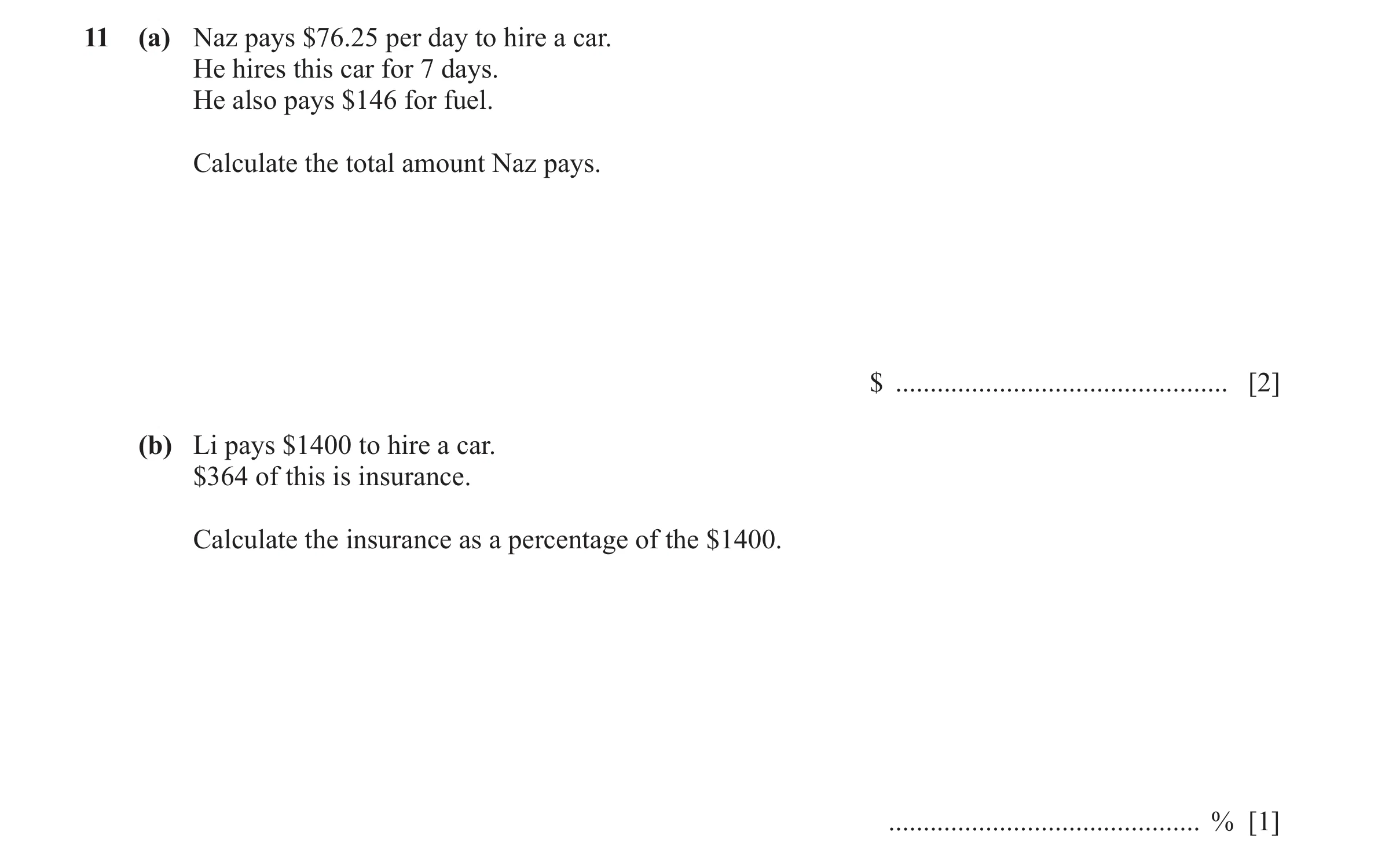 Question 55: (a) Naz pays $76.25 per day to hire a car. He hires this car for 7 days. He also pays $146 for fuel. Calculate the total amount Naz pays. $…