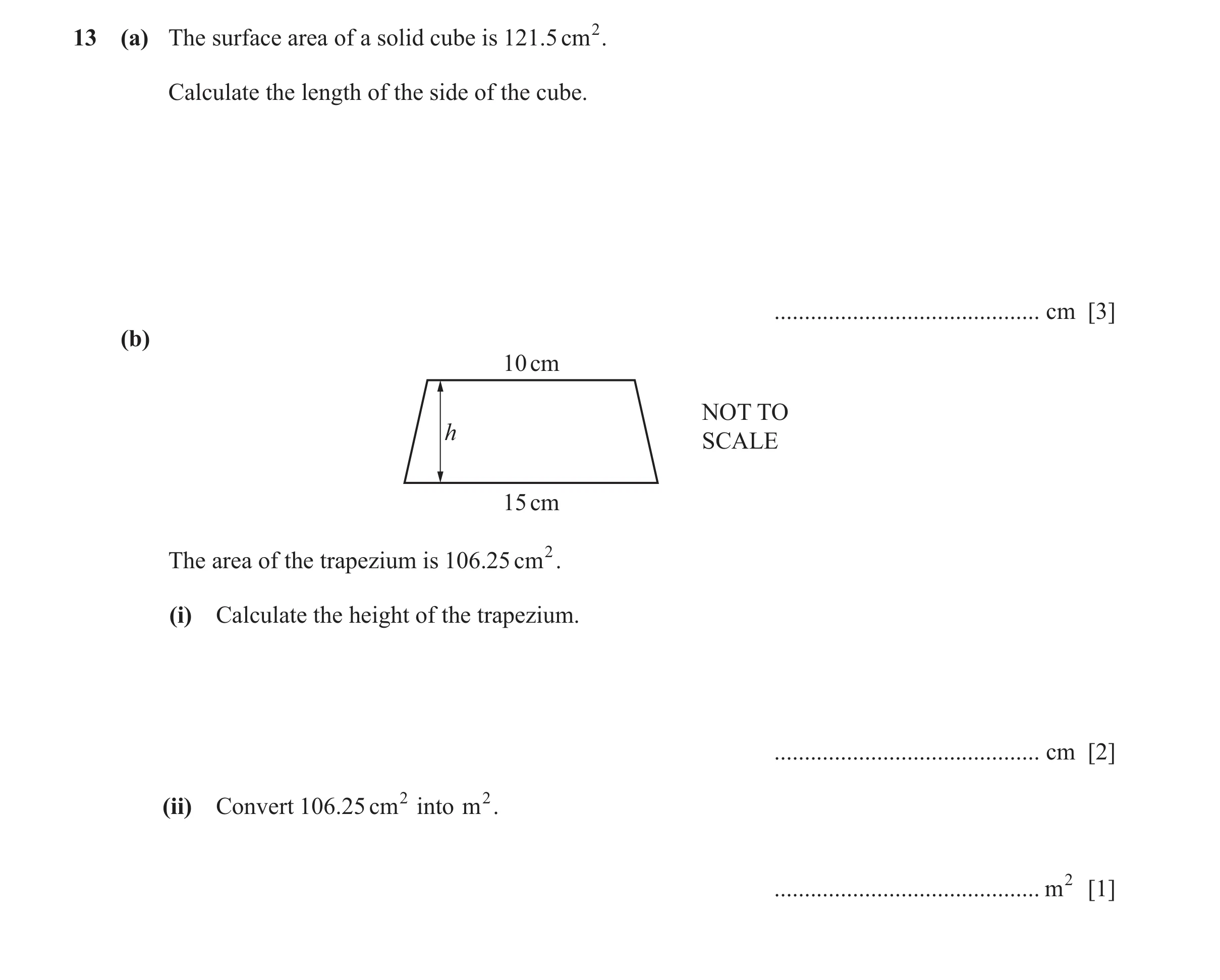 Question 113: (a) The surface area of a solid cube is 121.5 cm 2 . Calculate the length of the side of the cube. ........................................…