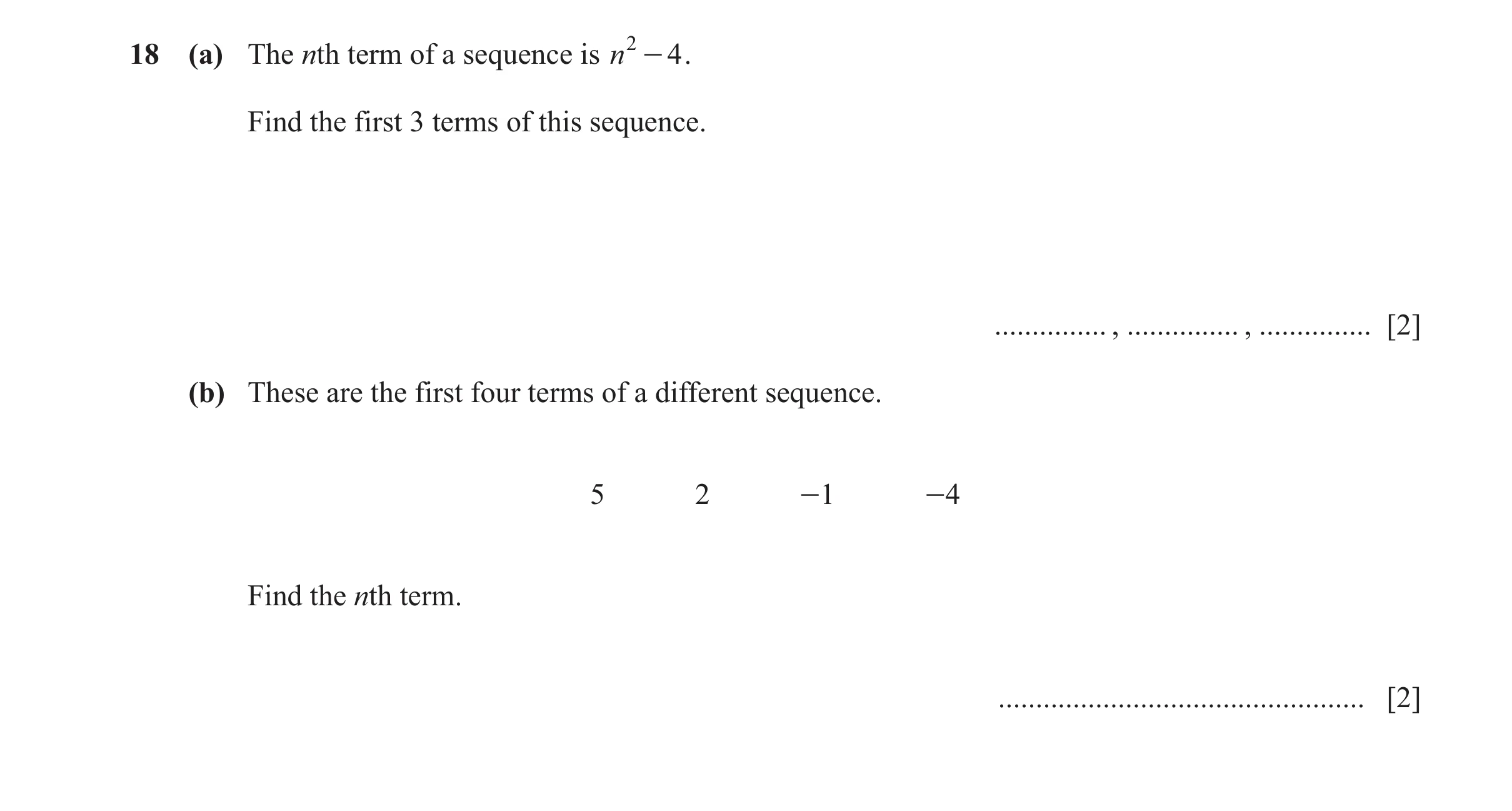 Question 55: (a) The nth term of a sequence is n 2 - 4 . Find the first 3 terms of this sequence. ............... , ............... , ............... [2…