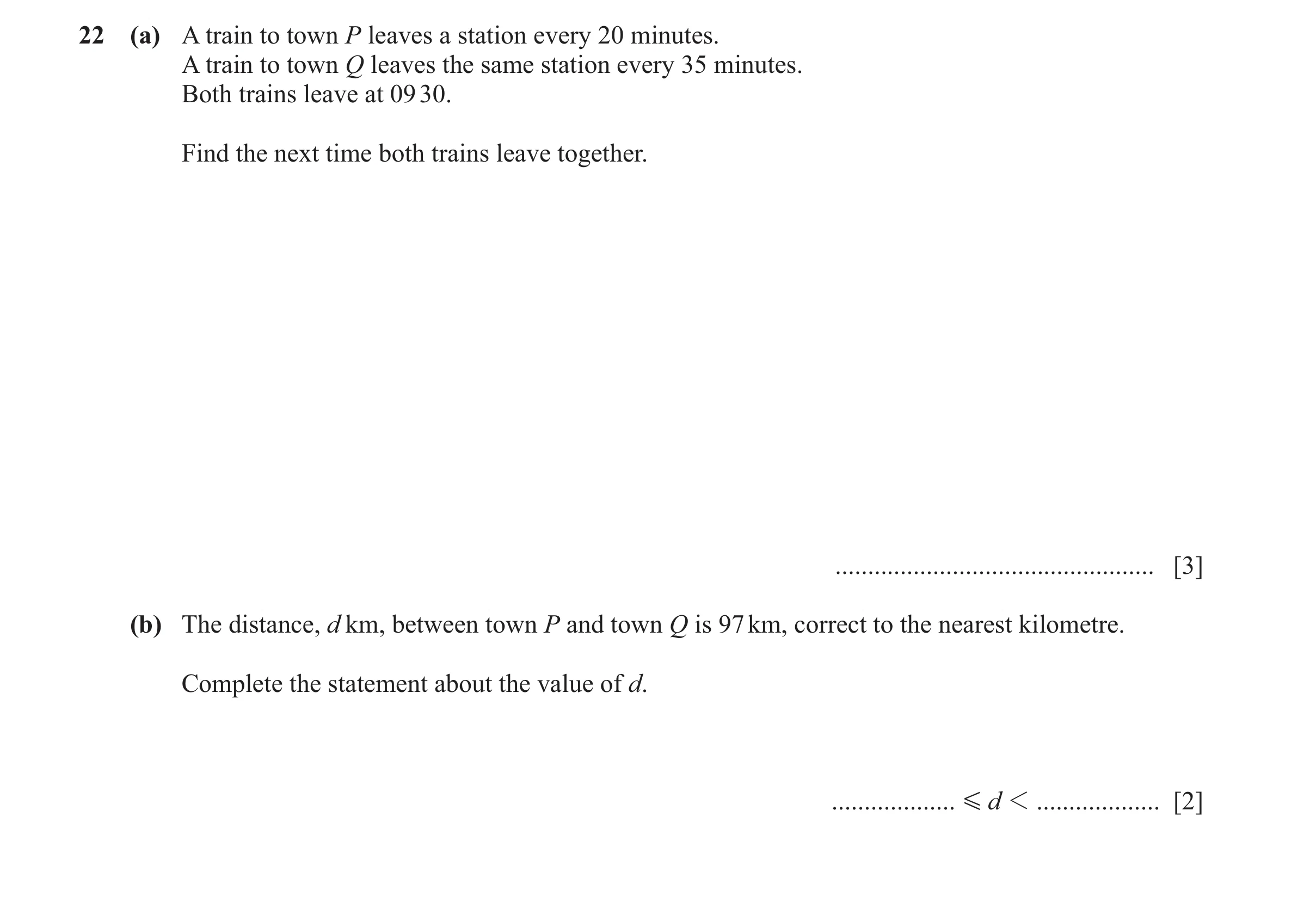 Question 33: (a) A train to town P leaves a station every 20 minutes. A train to town Q leaves the same station every 35 minutes. Both trains leave at 0…