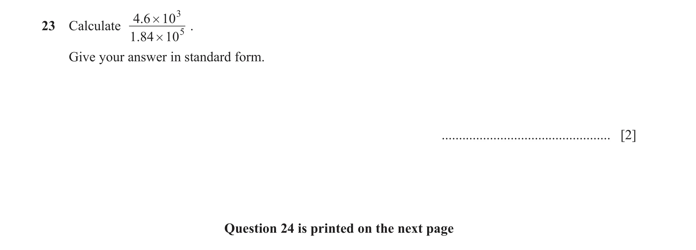 Question 14: 6 # 10 3 23 Calculate . 1 .84 # 10 5 Give your answer in standard form. ................................................. [2] Question 24 i…