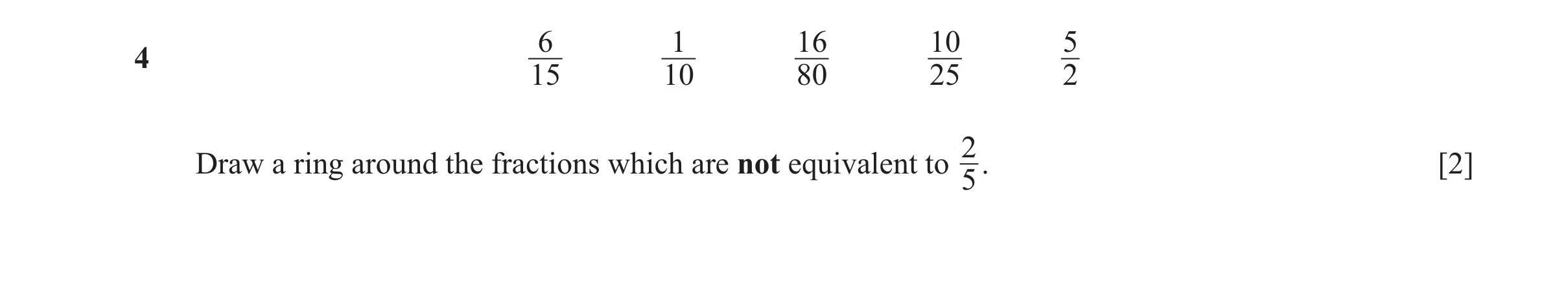 Question 97: 1 16 10 5 4 15 10 80 25 2 2 Draw a ring around the fractions which are not equivalent to 5. [2]