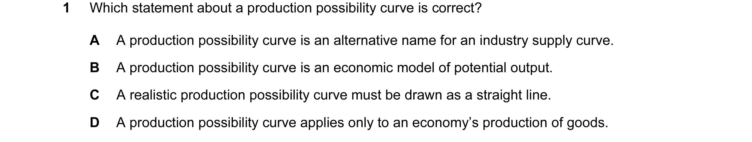Question 20: Which statement about a production possibility curve is correct? A A production possibility curve is an alternative name for an industry su…