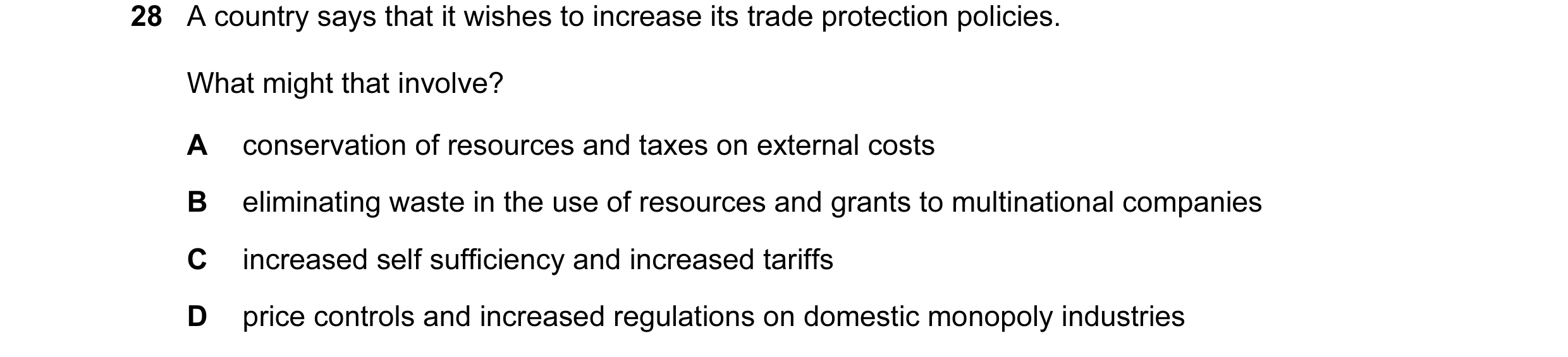 Question 74: A country says that it wishes to increase its trade protection policies. What might that involve? A conservation of resources and taxes on …