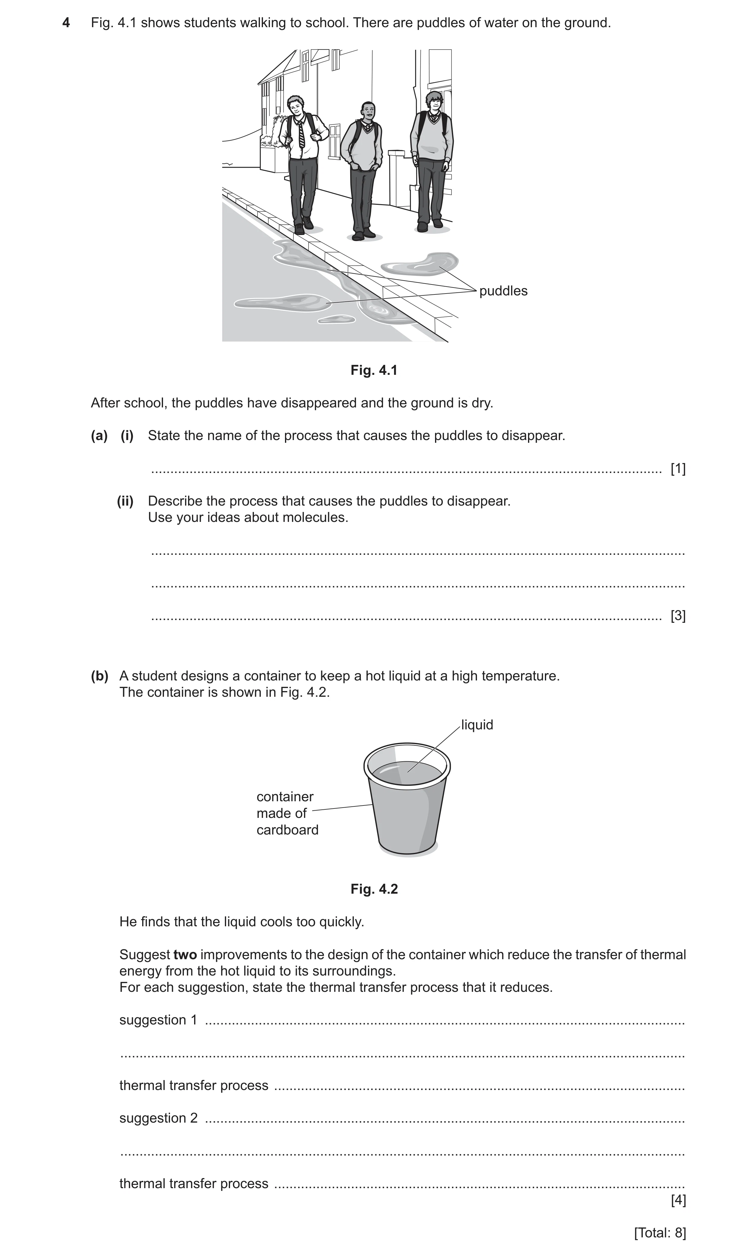 Question 36: Fig. 4.1 shows students walking to school. There are puddles of water on the ground. puddles Fig. 4.1 After school, the puddles have disapp…