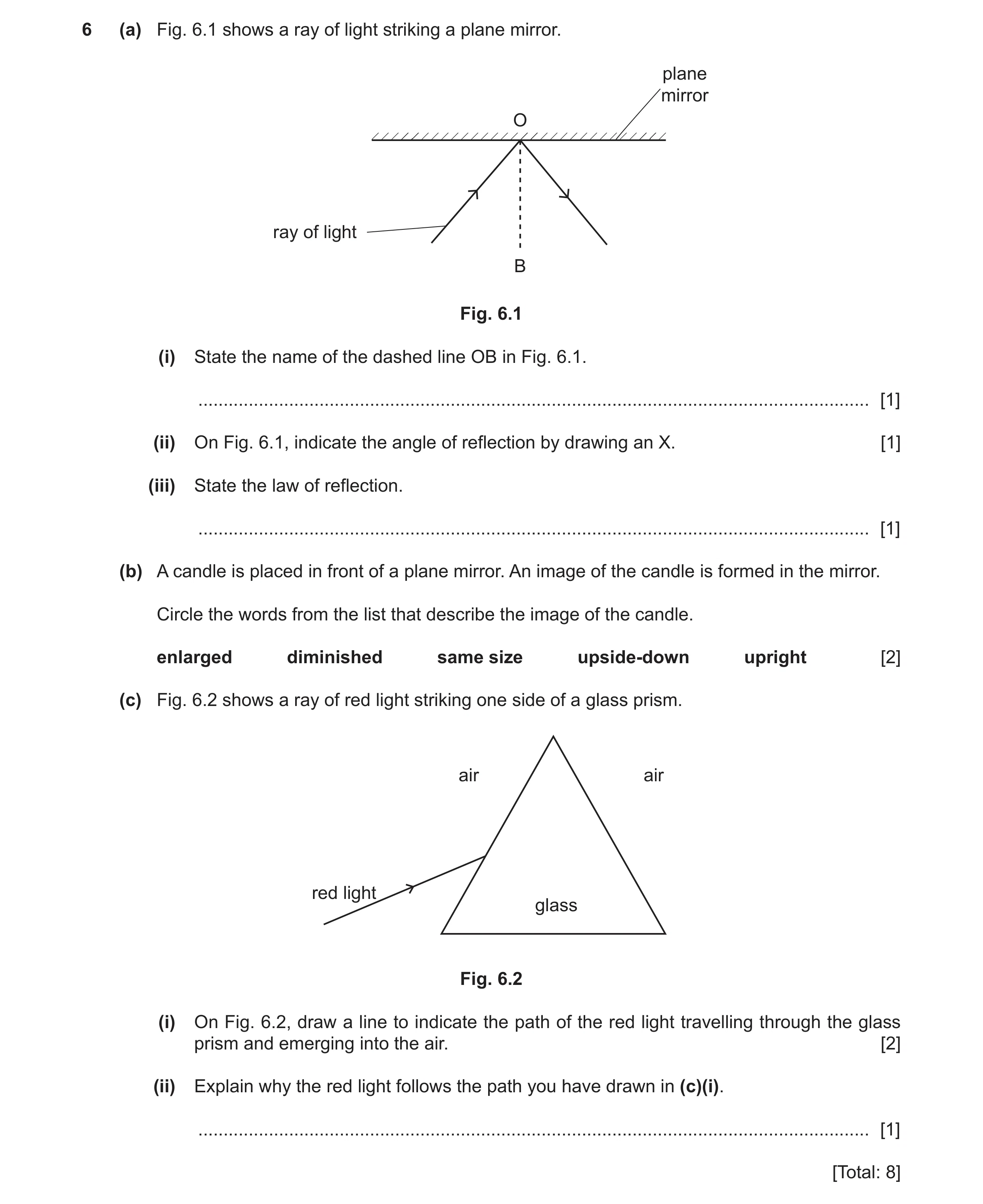 Question 34: (a) Fig. 6.1 shows a ray of light striking a plane mirror. plane mirror O ray of light B Fig. 6.1 (i) State the name of the dashed line OB …