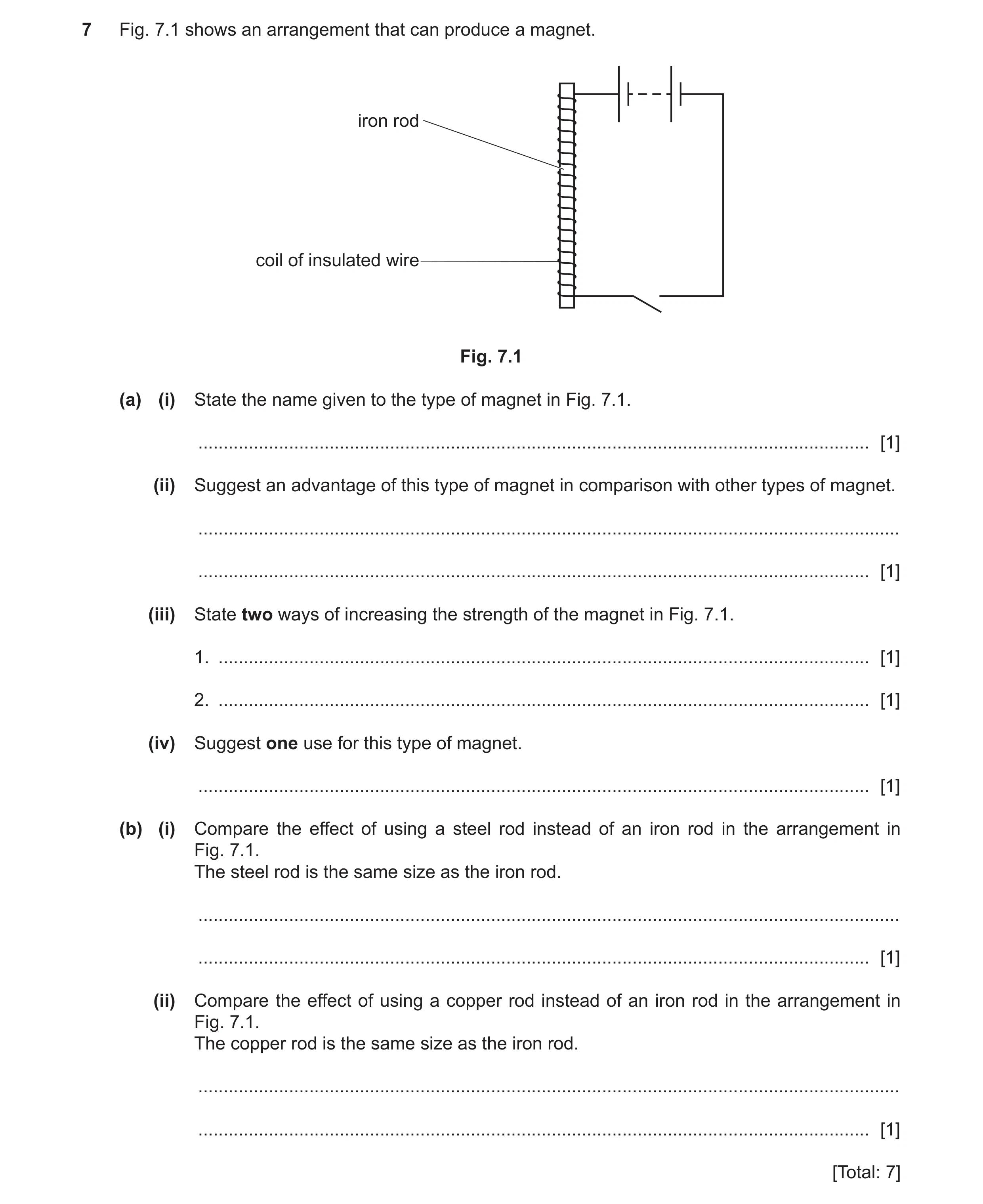 Question 29: Fig. 7.1 shows an arrangement that can produce a magnet. iron rod coil of insulated wire Fig. 7.1 (a) (i) State the name given to the type …