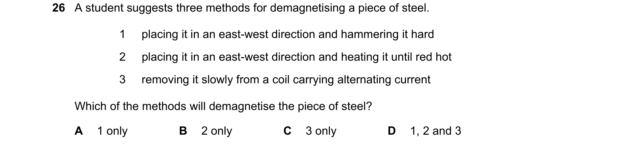 Question 10: A student suggests three methods for demagnetising a piece of steel. 1 placing it in an east-west direction and hammering it hard 2 placing…
